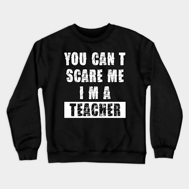 YOU CAN'T SCARE ME I'M A TEACHER Crewneck Sweatshirt by Pannolinno